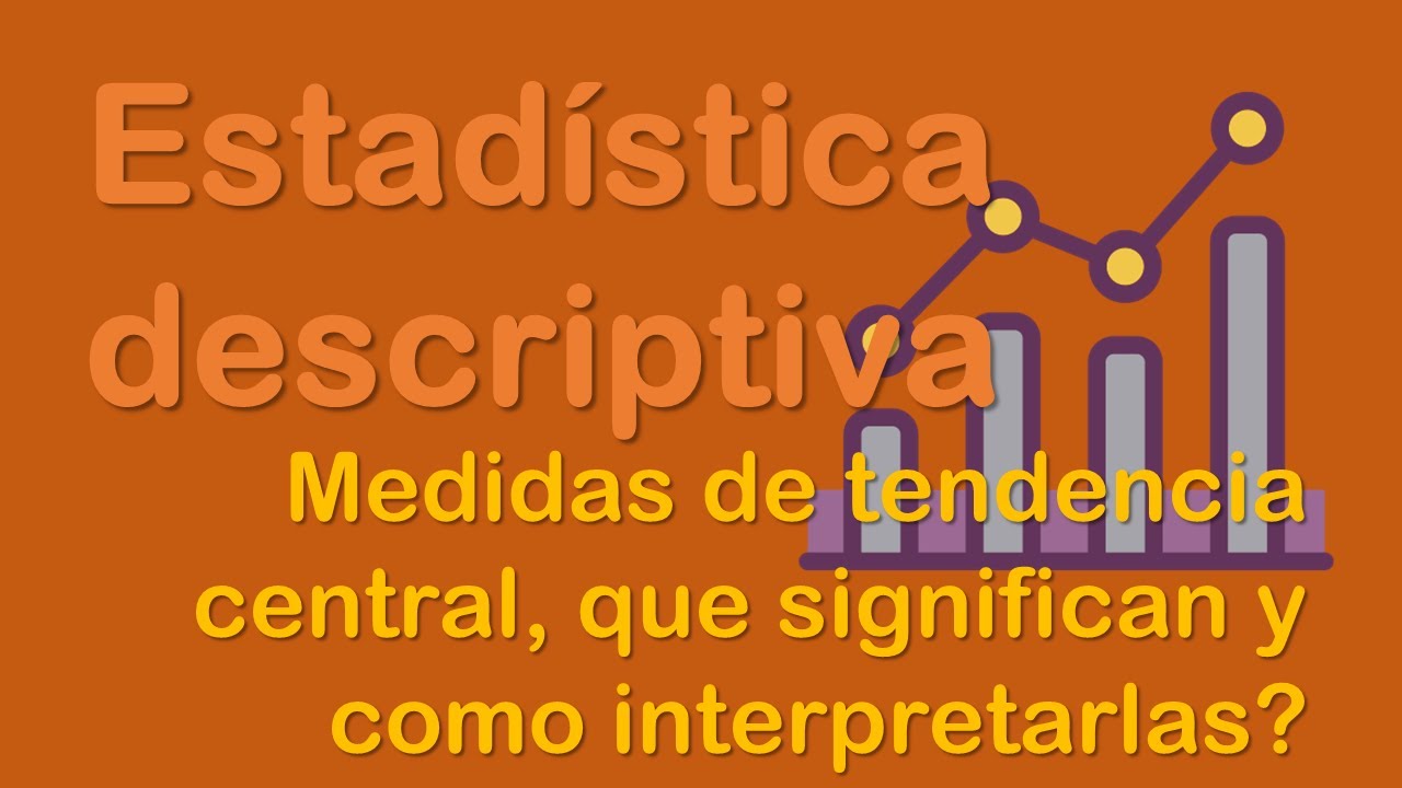 Importancia de las medidas de tendencia central y dispersión