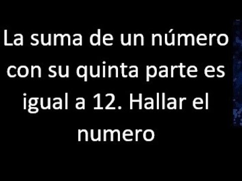 ¿Cuál es el número que sumado a su quinta parte da como resultado 18?