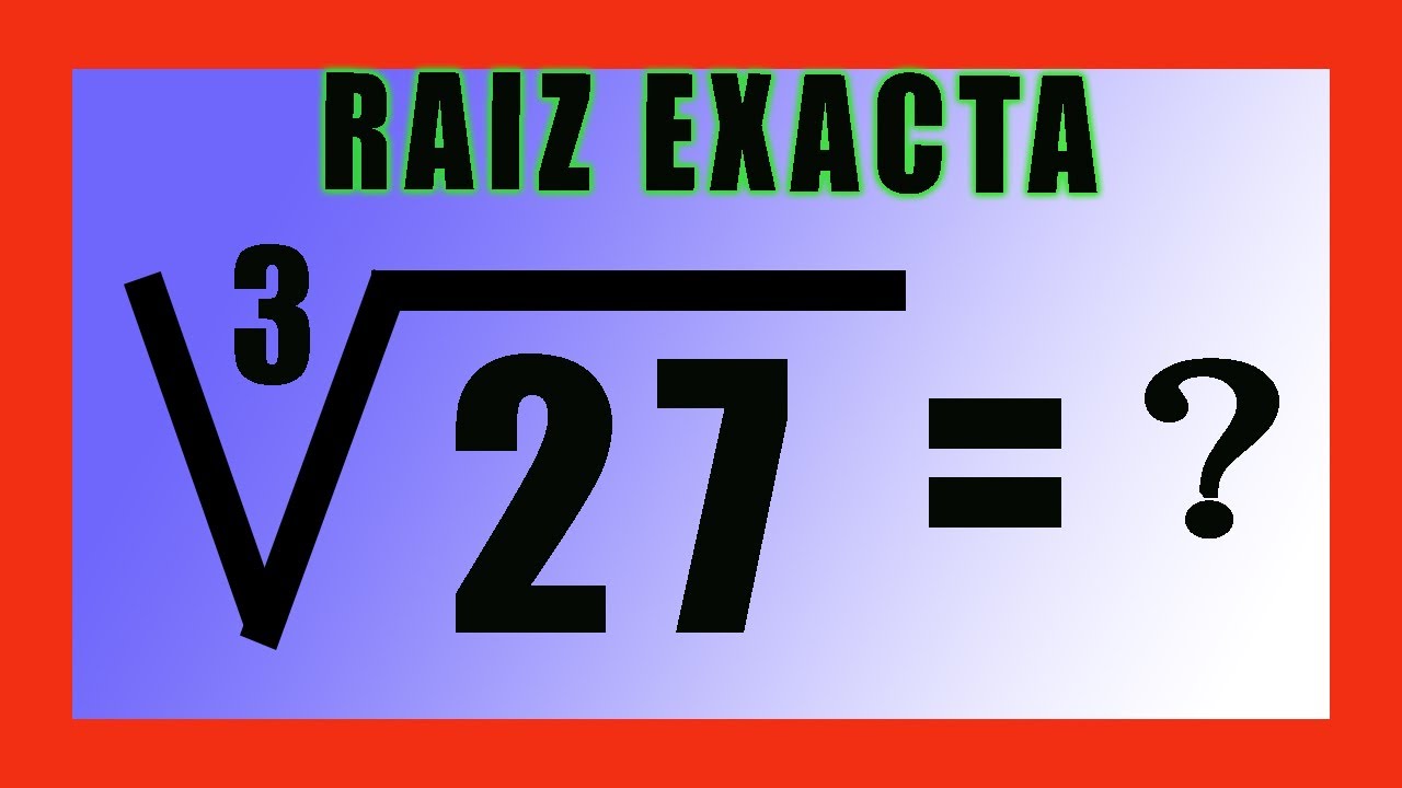 Calcular la raíz cúbica de 27: método y solución
