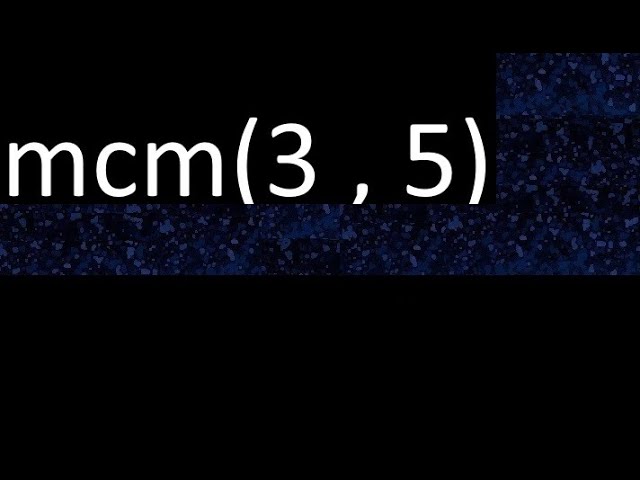 Calcula el mínimo común múltiplo de 3 y 5