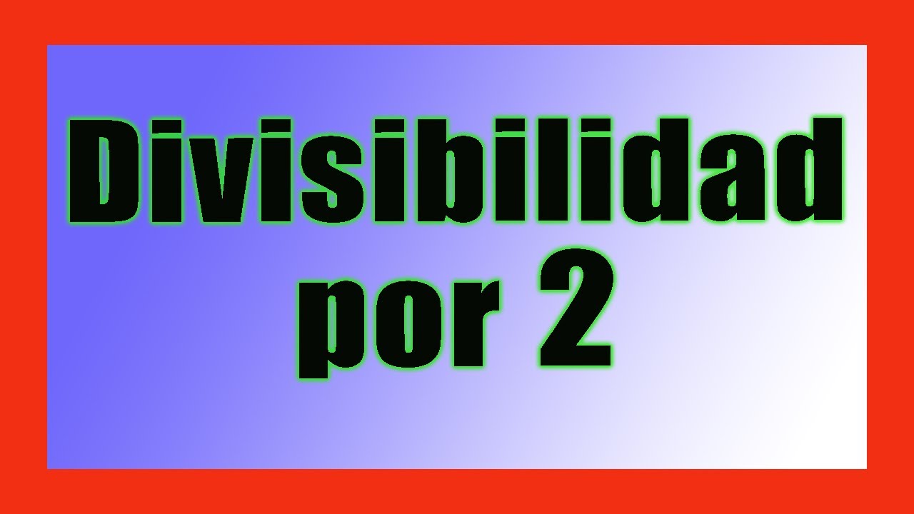 Criterios de divisibilidad del número 2: ¿Cuáles son?