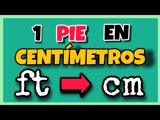 Medidas de un pie en metros y centímetros: ¿cuánto es?