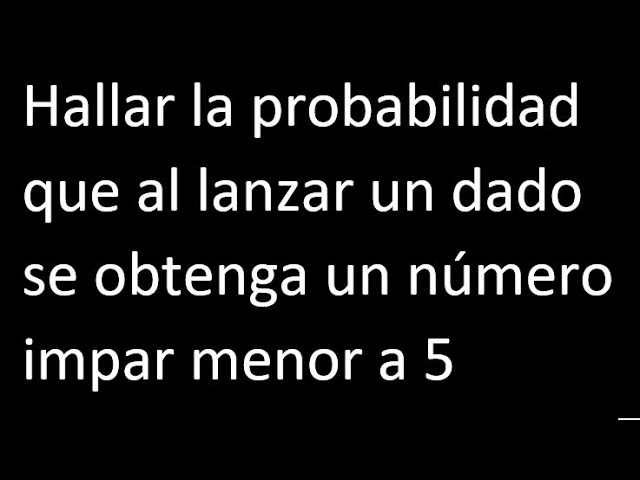 Probabilidad de obtener un número impar y menor a 5 al lanzar un dado