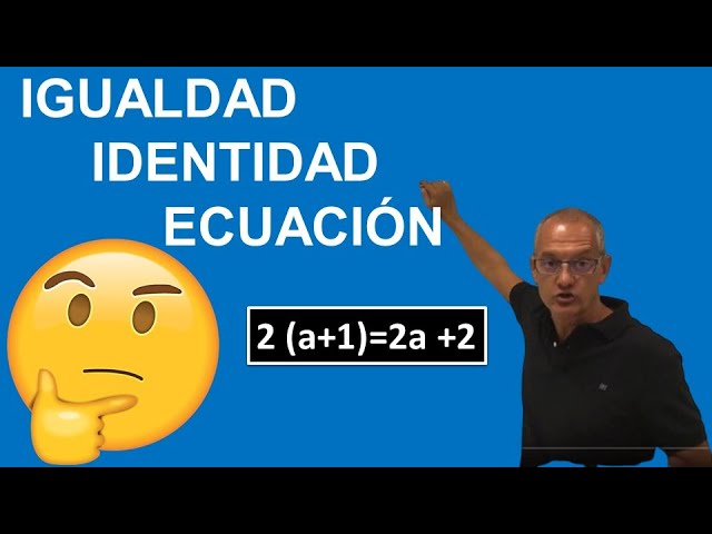 Propiedades y ecuación identidad de la igualdad